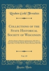 Image for Collections of the State Historical Society of Wisconsin, Vol. 19: Mackinac Register of Baptisms and Interments, 1695-1821; A Wisconsin Fur-Trader&#39;s Journal, 1804-05; The Fur-Trade on the Upper Lakes,