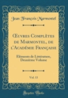 Image for ?uvres Completes de Marmontel, de lAcademie Francaise, Vol. 13: Elements de Litterature, Deuxieme Volume (Classic Reprint)