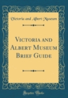 Image for Victoria and Albert Museum Brief Guide (Classic Reprint)