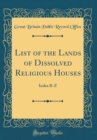 Image for List of the Lands of Dissolved Religious Houses: Index R-Z (Classic Reprint)