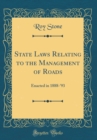 Image for State Laws Relating to the Management of Roads: Enacted in 1888-&#39;93 (Classic Reprint)