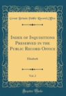 Image for Index of Inquisitions Preserved in the Public Record Office, Vol. 2: Elizabeth (Classic Reprint)
