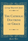 Image for The Catholic Doctrine of Grace (Classic Reprint)