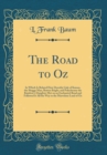 Image for The Road to Oz: In Which Is Related How Dorothy Gale of Kansas, the Shaggy Man, Button Bright, and Polychrome the Rainbow&#39;s Daughter Met on an Enchanted Road and Followed It All the Way to the Marvelo