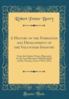 Image for A History of the Formation and Development of the Volunteer Infantry: From the Earliest Times, Illustrated by the Local Records of Huddersfield and Its Vicinity, From 1794 to 1874 (Classic Reprint)