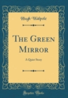 Image for The Green Mirror: A Quiet Story (Classic Reprint)