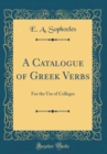 Image for A Catalogue of Greek Verbs: For the Use of Colleges (Classic Reprint)