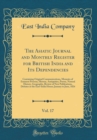 Image for The Asiatic Journal and Monthly Register for British India and Its Dependencies, Vol. 17: Containing Original Communications, Memoirs of Eminent Persons, History, Antiquities, Poetry, Natural History,
