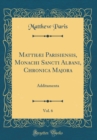 Image for Matthæi Parisiensis, Monachi Sancti Albani, Chronica Majora, Vol. 6: Additamenta (Classic Reprint)