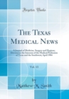 Image for The Texas Medical News, Vol. 13: A Journal of Medicine, Surgery and Hygiene; Devoted to the Interests of the Medical Profession of Texas and the Southwest; April 1904 (Classic Reprint)