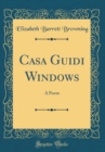 Image for Casa Guidi Windows: A Poem (Classic Reprint)