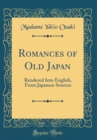 Image for Romances of Old Japan: Rendered Into English, From Japanese Sources (Classic Reprint)