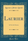 Image for Laurier: Sa Vie, Ses Oeuvres (Classic Reprint)