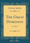 Image for The Great Dominion: An Address (Classic Reprint)