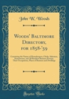 Image for Woods&#39; Baltimore Directory, for 1858-&#39;59: Containing the Names of Housekeepers, Clerks, Salesmen, Seamstresses, and All Resident Business Persons, Their Occupations, Places of Business and Dwellings (
