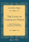 Image for The Lives of Cornelius Nepos: Edited With Notes and an Introduction on the Rapid Reading of Latin and the Art of Translation (Classic Reprint)
