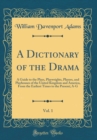 Image for A Dictionary of the Drama, Vol. 1: A Guide to the Plays, Playwrights, Players, and Playhouses of the United Kingdom and America, From the Earliest Times to the Present; A-G (Classic Reprint)