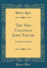 Image for The Two Colonels John Taylor: An Historical Sketch (Classic Reprint)