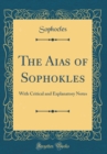 Image for The Aias of Sophokles: With Critical and Explanatory Notes (Classic Reprint)