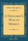 Image for A Diplomat&#39;s Wife in Mexico (Classic Reprint)
