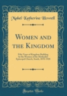 Image for Women and the Kingdom: Fifty Years of Kingdom Building by the Women of the Methodist Episcopal Church, South, 1878-1928 (Classic Reprint)