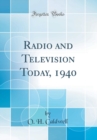 Image for Radio and Television Today, 1940 (Classic Reprint)