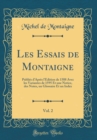 Image for Les Essais de Montaigne, Vol. 2: Publies d&#39;Apres l&#39;Edition de 1588 Avec les Variantes de 1595 Et une Notice, des Notes, un Glossaire Et un Index (Classic Reprint)