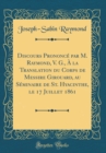 Image for Discours Prononce par M. Raymond, V. G., A la Translation du Corps de Messire Girouard, au Seminaire de St. Hyacinthe, le 17 Juillet 1861 (Classic Reprint)