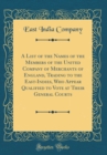Image for A List of the Names of the Members of the United Company of Merchants of England, Trading to the East-Indies, Who Appear Qualified to Vote at Their General Courts (Classic Reprint)