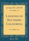 Image for Legends of Southern California (Classic Reprint)