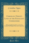 Image for Cornelius Nepos&#39;s Lives of the Excellent Commanders: With an English Translation, as Literal as Possible; With English Notes, and a Large Index (Classic Reprint)