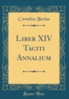 Image for Liber XIV Taciti Annalium (Classic Reprint)