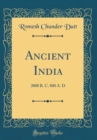 Image for Ancient India: 2000 B. C. 800 A. D (Classic Reprint)