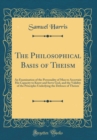 Image for The Philosophical Basis of Theism: An Examination of the Personality of Man to Ascertain His Capacity to Know and Serve God, and the Validity of the Principles Underlying the Defence of Theism (Classi
