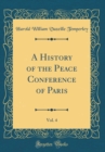 Image for A History of the Peace Conference of Paris, Vol. 4 (Classic Reprint)