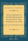 Image for Annual Reports of the War Department for the Fiscal Year Ended June 30, 1899: Report of the Chief of Engineers, Part 2 (Classic Reprint)
