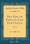 Image for Paul Fane, or Parts of a Life Else Untold: A Novel (Classic Reprint)