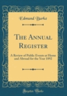 Image for The Annual Register: A Review of Public Events at Home and Abroad for the Year 1892 (Classic Reprint)