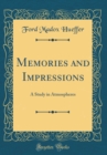 Image for Memories and Impressions: A Study in Atmospheres (Classic Reprint)