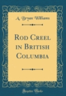Image for Rod Creel in British Columbia (Classic Reprint)
