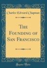 Image for The Founding of San Francisco (Classic Reprint)