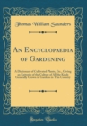 Image for An Encyclopaedia of Gardening: A Dictionary of Cultivated Plants, Etc., Giving an Epitome of the Culture of All the Kinds Generally Grown in Gardens in This Country (Classic Reprint)