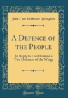Image for A Defence of the People: In Reply to Lord Erskine&#39;s Two Defences of the Whigs (Classic Reprint)