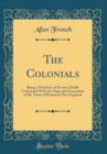Image for The Colonials: Being a Narrative of Events Chiefly Connected With the Siege and Evacuation of the Town of Boston in New England (Classic Reprint)