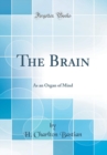 Image for The Brain: As an Organ of Mind (Classic Reprint)