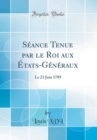 Image for Seance Tenue par le Roi aux Etats-Generaux: Le 23 Juin 1789 (Classic Reprint)