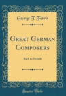 Image for Great German Composers: Bach to Dvorak (Classic Reprint)