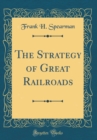 Image for The Strategy of Great Railroads (Classic Reprint)