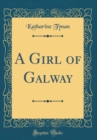 Image for A Girl of Galway (Classic Reprint)