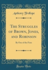 Image for The Struggles of Brown, Jones, and Robinson: By One of the Firm (Classic Reprint)